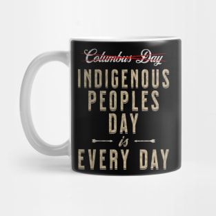 Indigenous Peoples Day is Every Day Mug